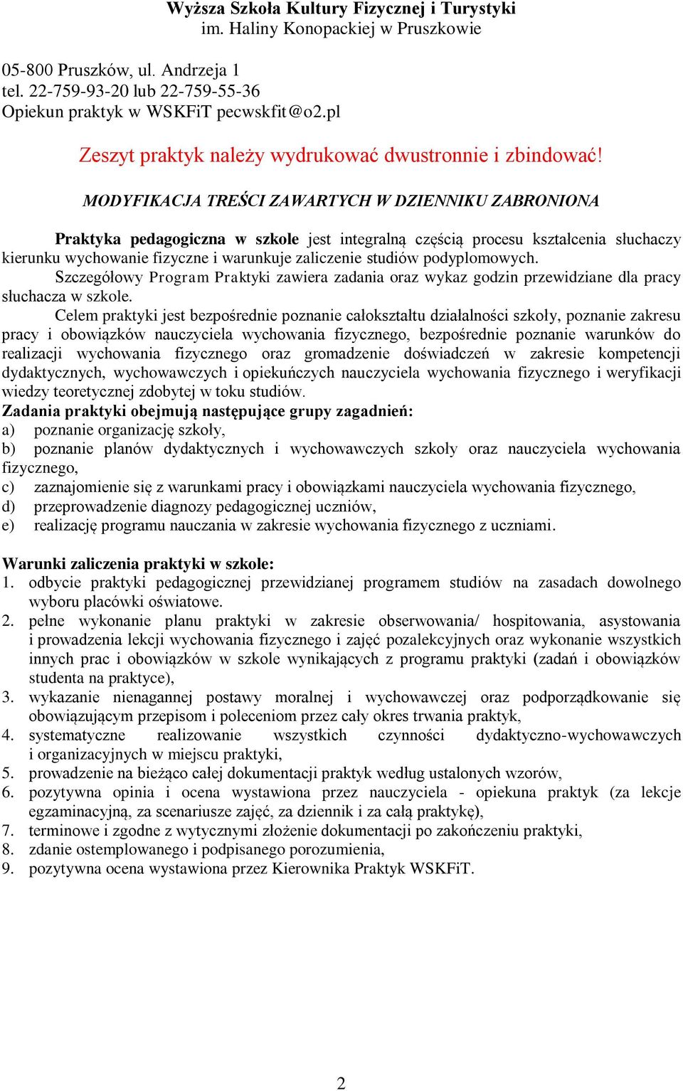 MODYFIKACJA TREŚCI ZAWARTYCH W DZIENNIKU ZABRONIONA Praktyka pedagogiczna w szkole jest integralną częścią procesu kształcenia słuchaczy kierunku wychowanie fizyczne i warunkuje zaliczenie studiów