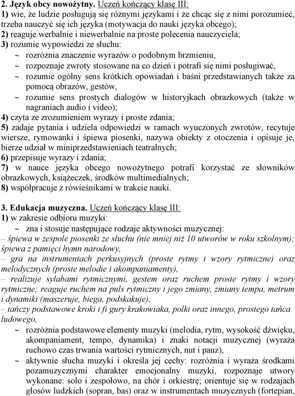 niewerbalnie na proste polecenia nauczyciela; 3) rozumie wypowiedzi ze słuchu: rozróżnia znaczenie wyrazów o podobnym brzmieniu, rozpoznaje zwroty stosowane na co dzień i potrafi się nimi posługiwać,