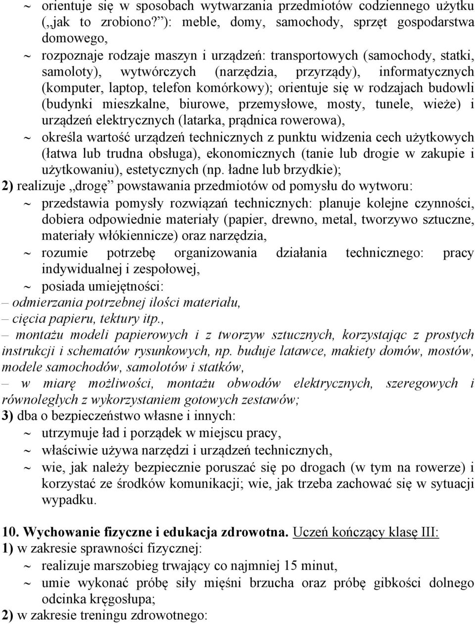 (komputer, laptop, telefon komórkowy); orientuje się w rodzajach budowli (budynki mieszkalne, biurowe, przemysłowe, mosty, tunele, wieże) i urządzeń elektrycznych (latarka, prądnica rowerowa),