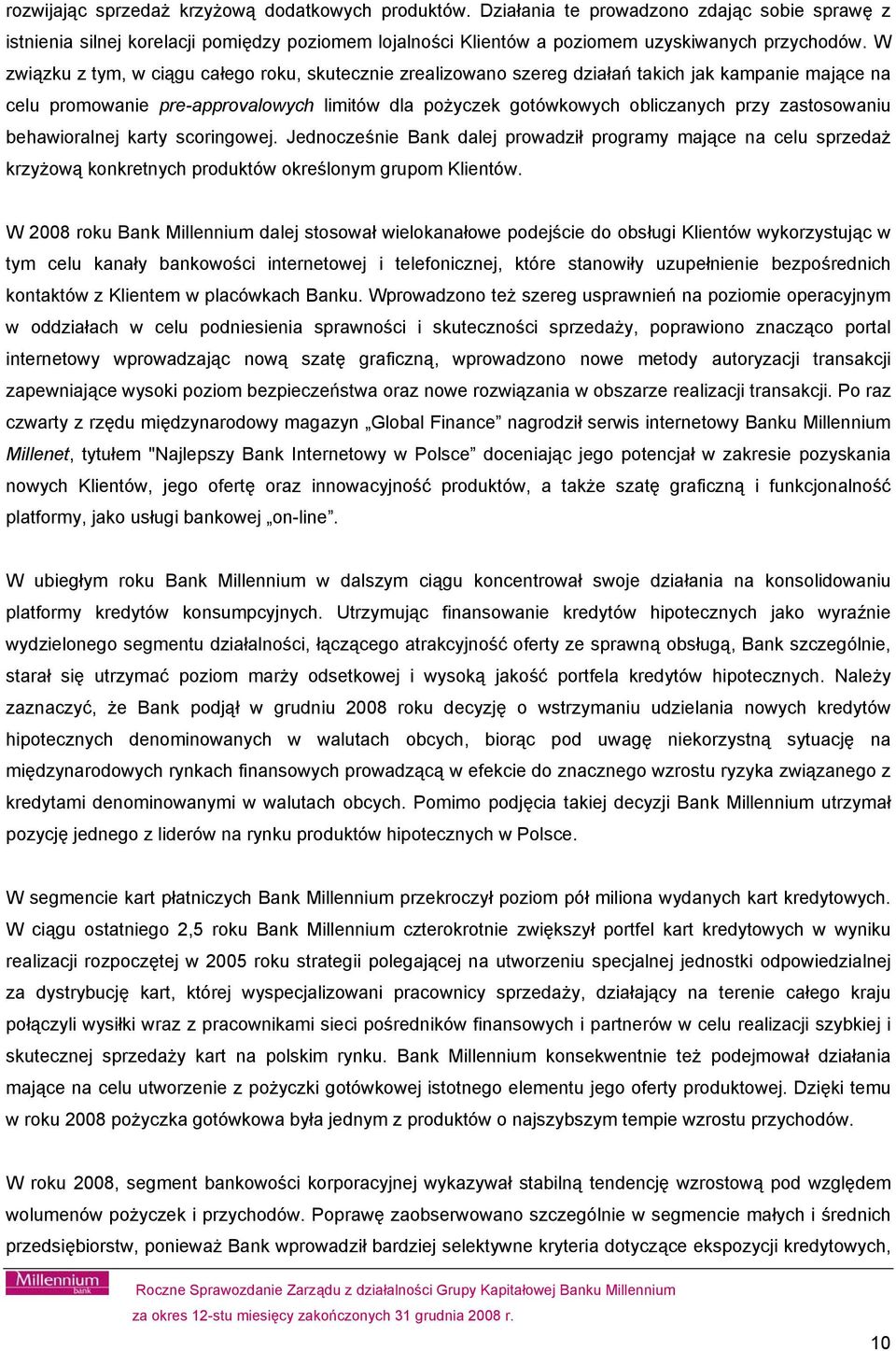 zastosowaniu behawioralnej karty scoringowej. Jednocześnie Bank dalej prowadził programy mające na celu sprzedaż krzyżową konkretnych produktów określonym grupom Klientów.