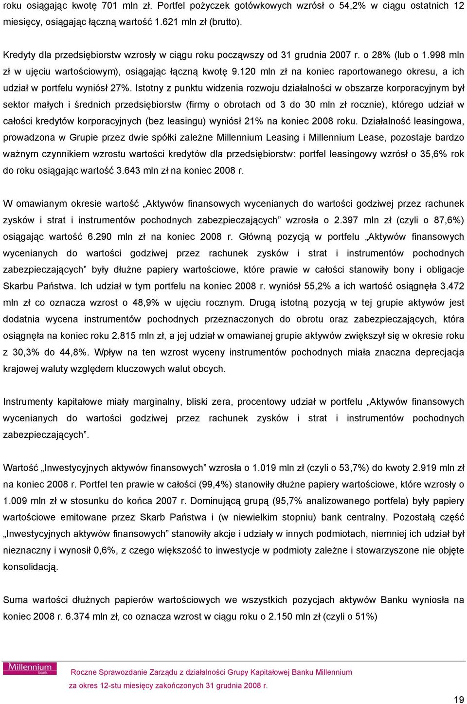 120 mln zł na koniec raportowanego okresu, a ich udział w portfelu wyniósł 27%.