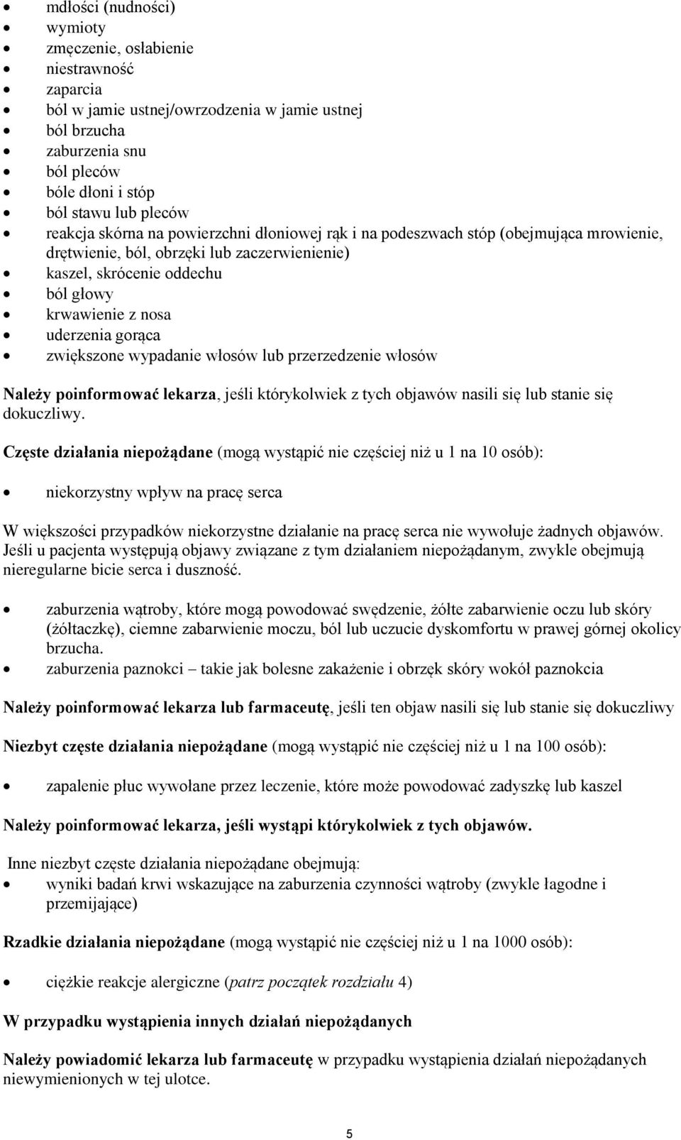 gorąca zwiększone wypadanie włosów lub przerzedzenie włosów Należy poinformować lekarza, jeśli którykolwiek z tych objawów nasili się lub stanie się dokuczliwy.