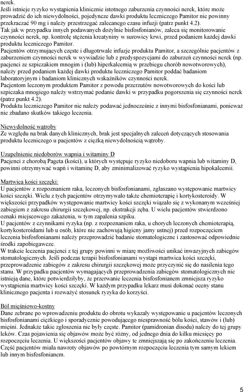 mg i należy przestrzegać zalecanego czasu infuzji (patrz punkt 4.2). Tak jak w przypadku innych podawanych dożylnie bisfosfonianów, zaleca się monitorowanie czynności nerek, np.