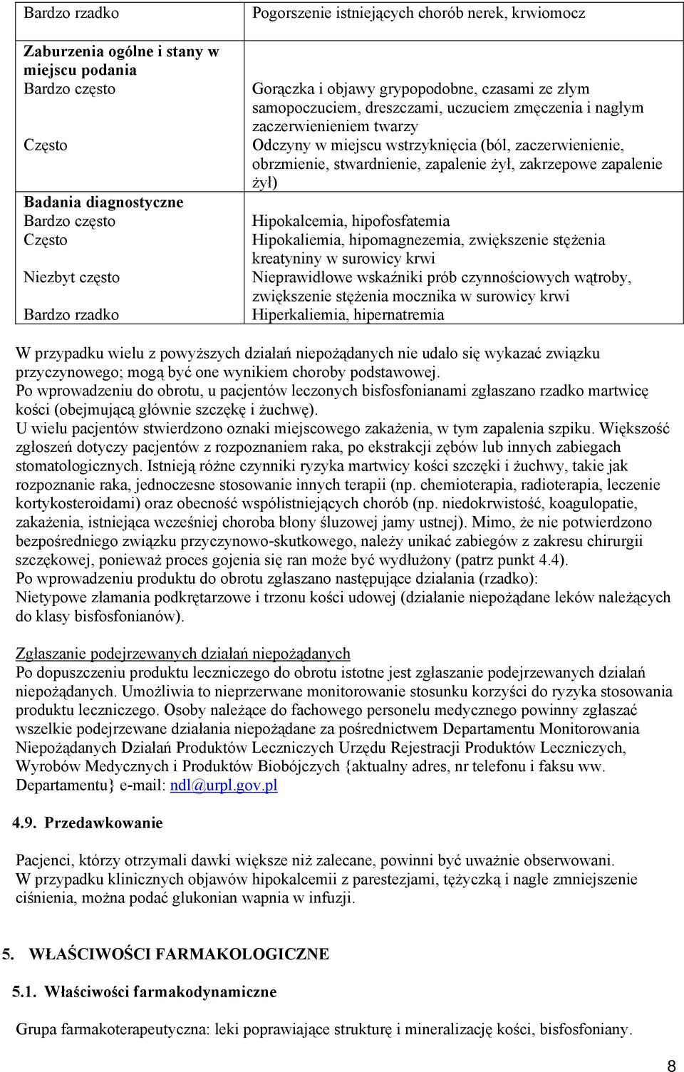 żył) Hipokalcemia, hipofosfatemia Hipokaliemia, hipomagnezemia, zwiększenie stężenia kreatyniny w surowicy krwi Nieprawidłowe wskaźniki prób czynnościowych wątroby, zwiększenie stężenia mocznika w