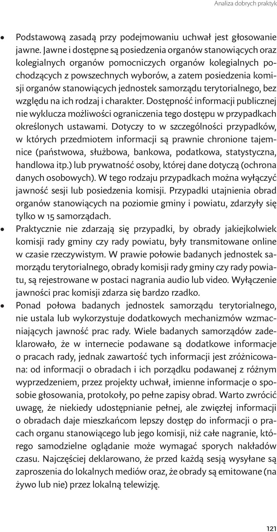 jednostek samorządu terytorialnego, bez względu na ich rodzaj i charakter. Dostępność informacji publicznej nie wyklucza możliwości ograniczenia tego dostępu w przypadkach określonych ustawami.