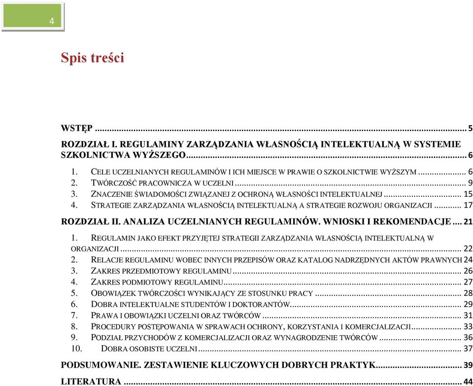 STRATEGIE ZARZĄDZANIA WŁASNOŚCIĄ INTELEKTUALNĄ A STRATEGIE ROZWOJU ORGANIZACJI... 17 ROZDZIAŁ II. ANALIZA UCZELNIANYCH REGULAMINÓW. WNIOSKI I REKOMENDACJE... 21 1.