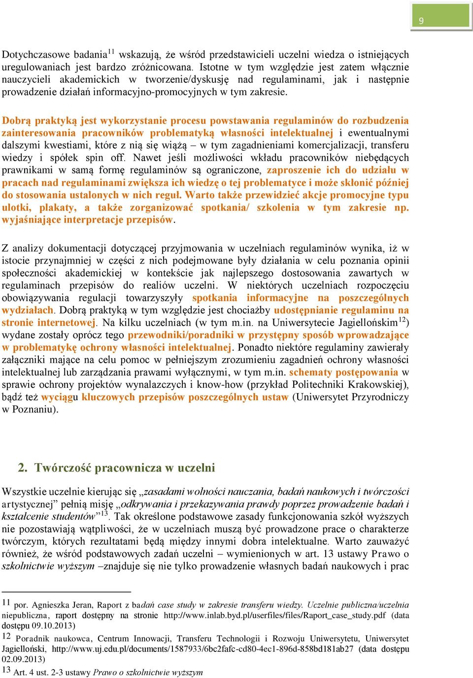 Dobrą praktyką jest wykorzystanie procesu powstawania regulaminów do rozbudzenia zainteresowania pracowników problematyką własności intelektualnej i ewentualnymi dalszymi kwestiami, które z nią się