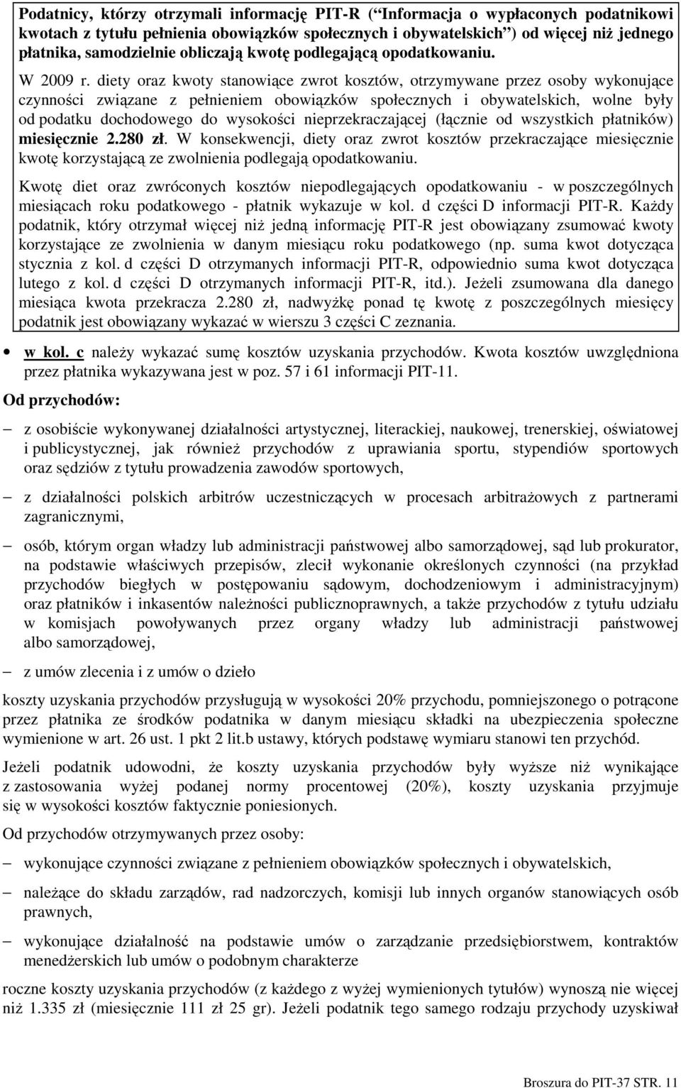 diety oraz kwoty stanowiące zwrot kosztów, otrzymywane przez osoby wykonujące czynności związane z pełnieniem obowiązków społecznych i obywatelskich, wolne były od podatku dochodowego do wysokości