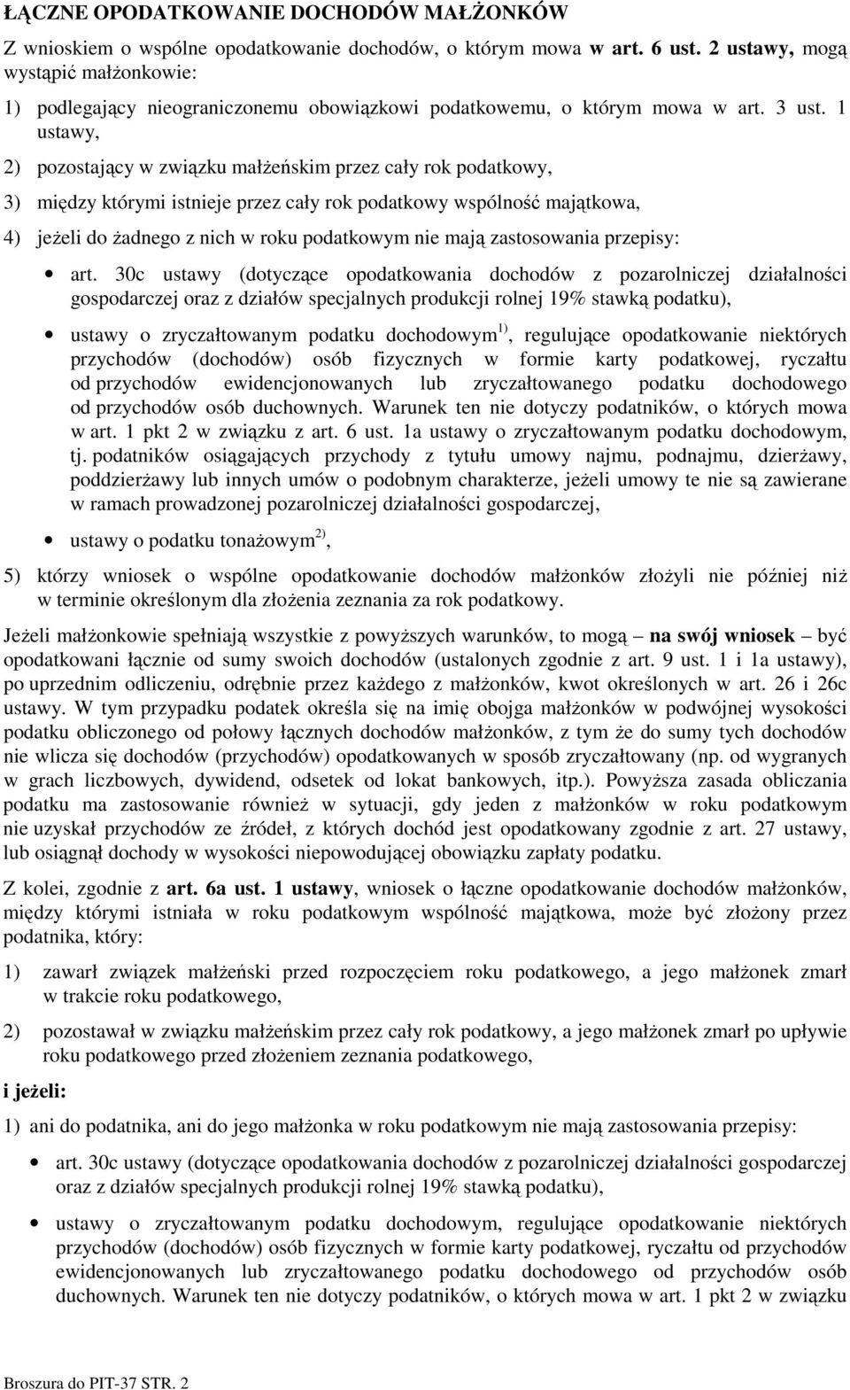 1 ustawy, 2) pozostający w związku małŝeńskim przez cały rok podatkowy, 3) między którymi istnieje przez cały rok podatkowy wspólność majątkowa, 4) jeŝeli do Ŝadnego z nich w roku podatkowym nie mają