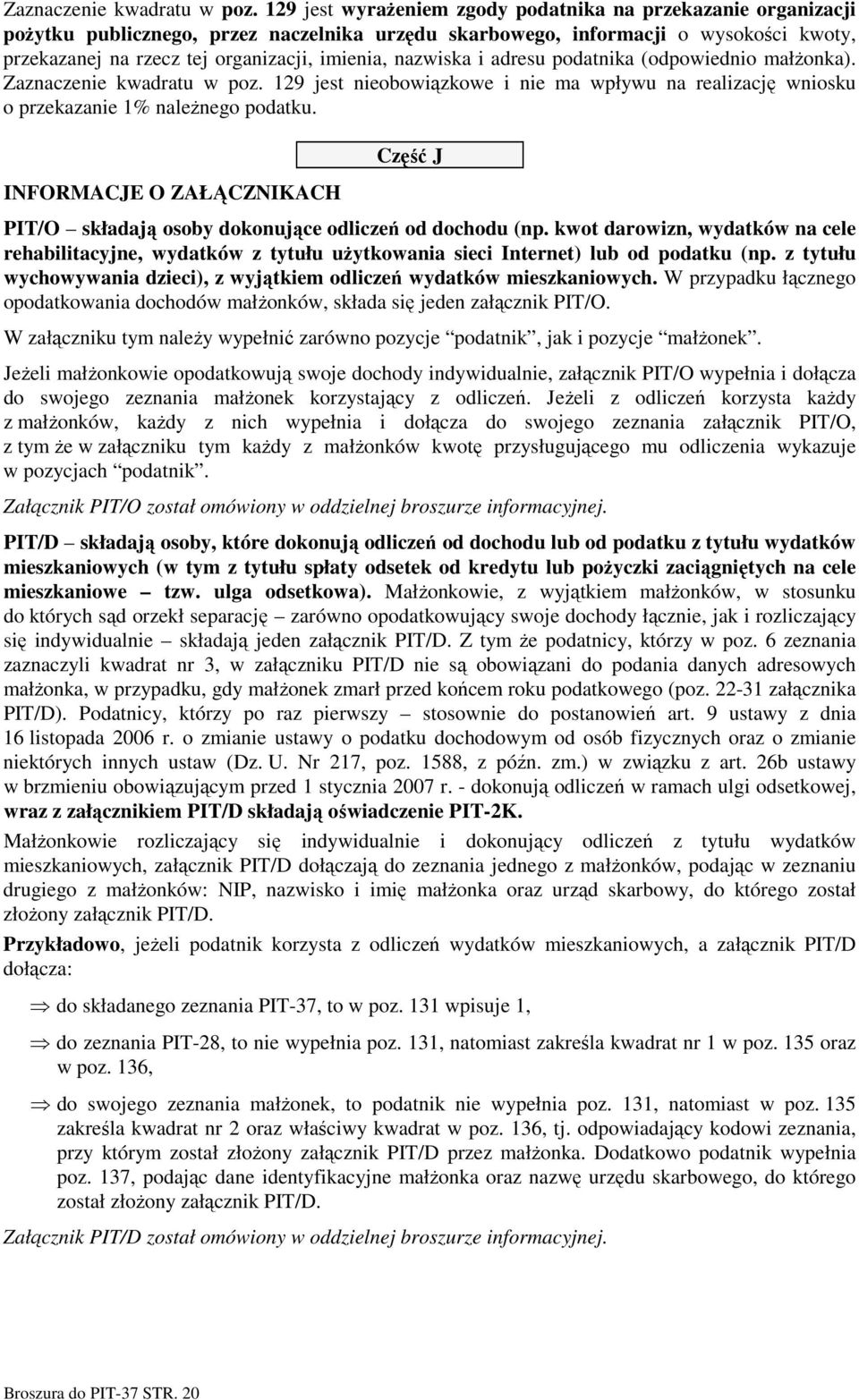 nazwiska i adresu podatnika (odpowiednio małŝonka).  129 jest nieobowiązkowe i nie ma wpływu na realizację wniosku o przekazanie 1% naleŝnego podatku.