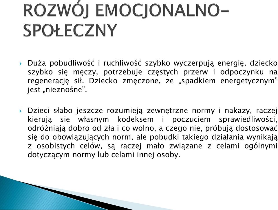 Dzieci słabo jeszcze rozumieją zewnętrzne normy i nakazy, raczej kierują się własnym kodeksem i poczuciem sprawiedliwości, odróżniają dobro