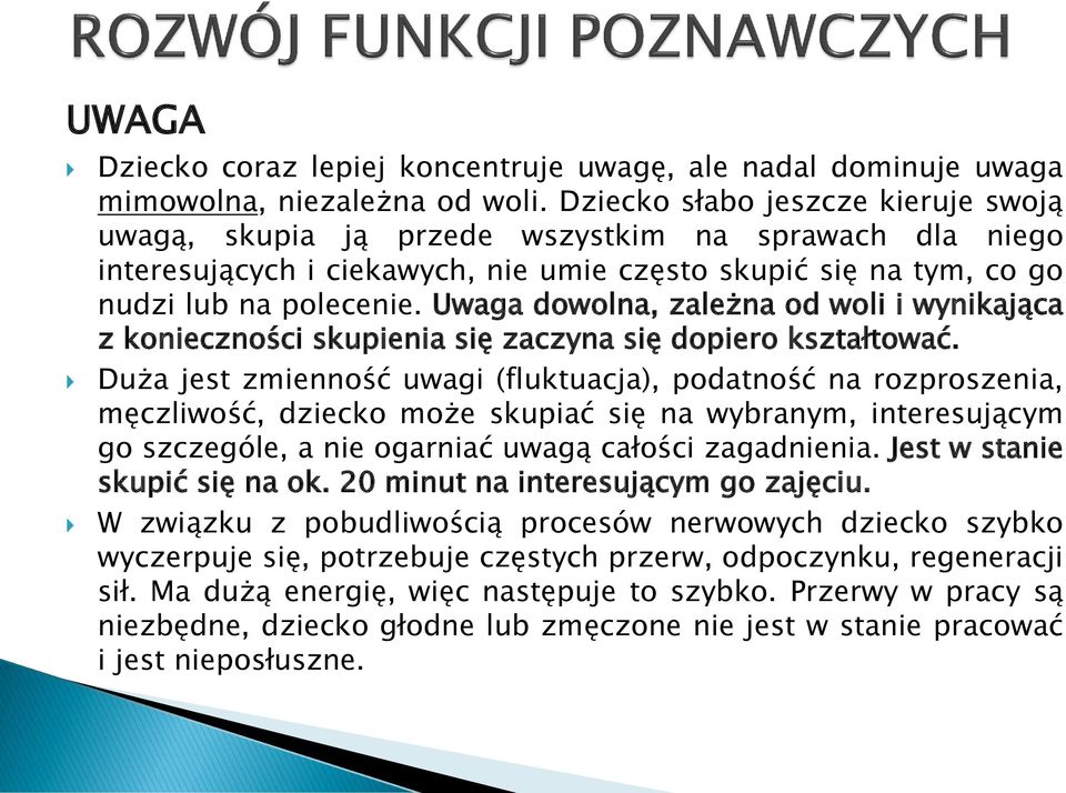 Uwaga dowolna, zależna od woli i wynikająca z konieczności skupienia się zaczyna się dopiero kształtować.