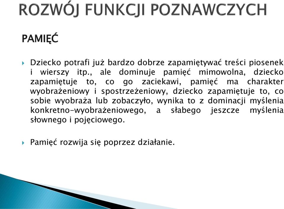 wyobrażeniowy i spostrzeżeniowy, dziecko zapamiętuje to, co sobie wyobraża lub zobaczyło, wynika to z