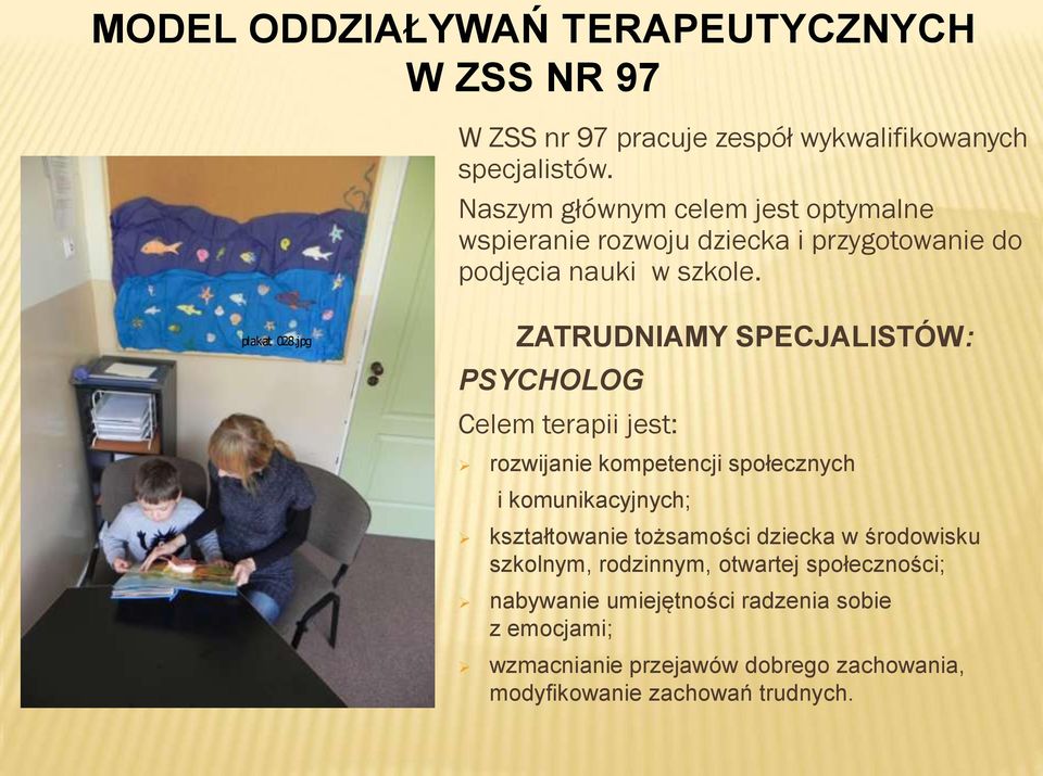 jpg ZATRUDNIAMY SPECJALISTÓW: PSYCHOLOG Celem terapii jest: rozwijanie kompetencji społecznych i komunikacyjnych; kształtowanie