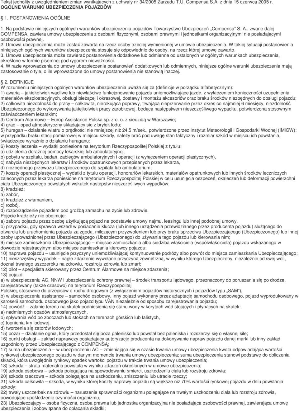 , zwane dalej COMPENSA, zawiera umowy ubezpieczenia z osobami fizycznymi, osobami prawnymi i jednostkami organizacyjnymi nie posiadającymi osobowości prawnej. 2.