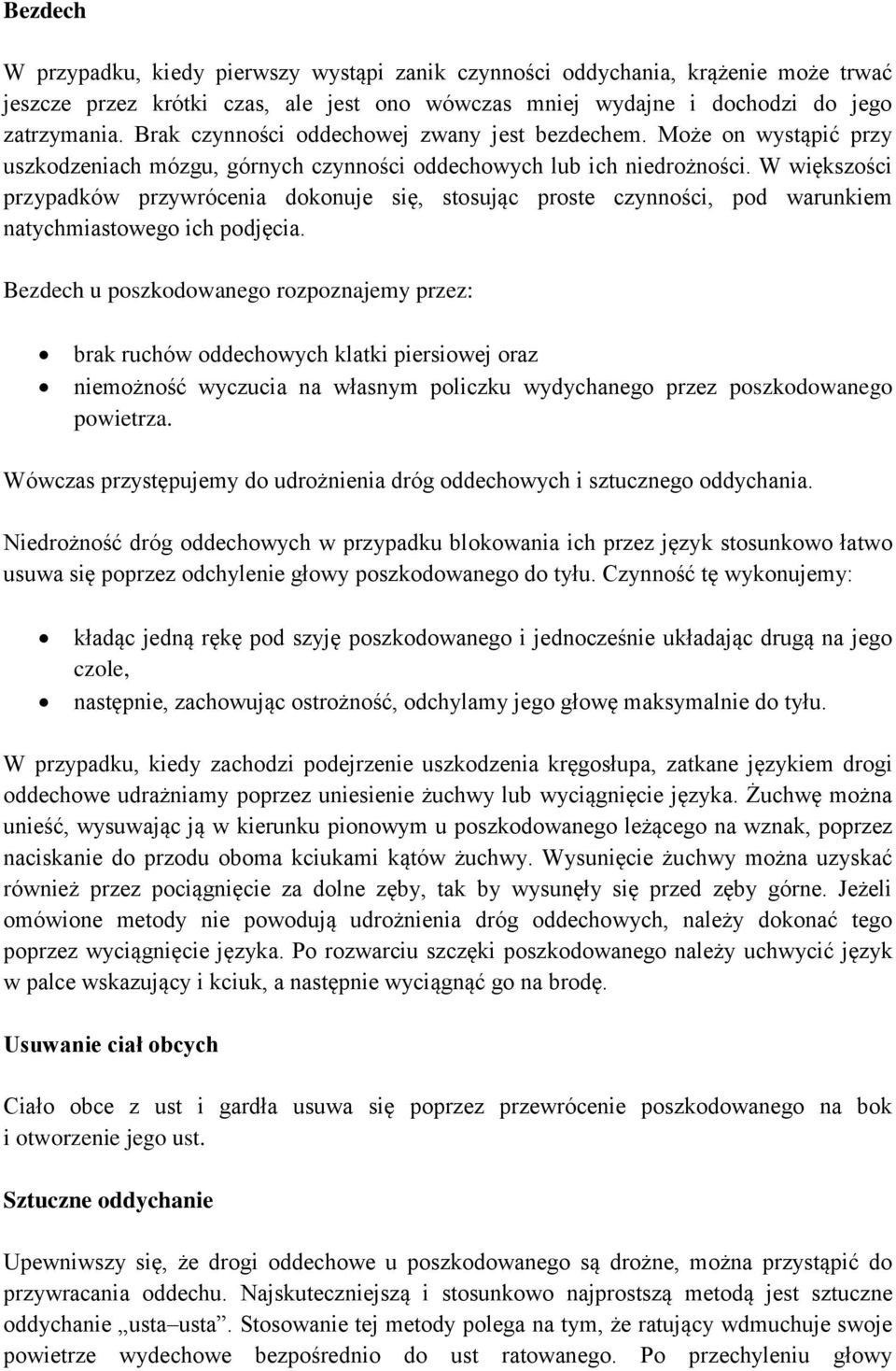 W większości przypadków przywrócenia dokonuje się, stosując proste czynności, pod warunkiem natychmiastowego ich podjęcia.