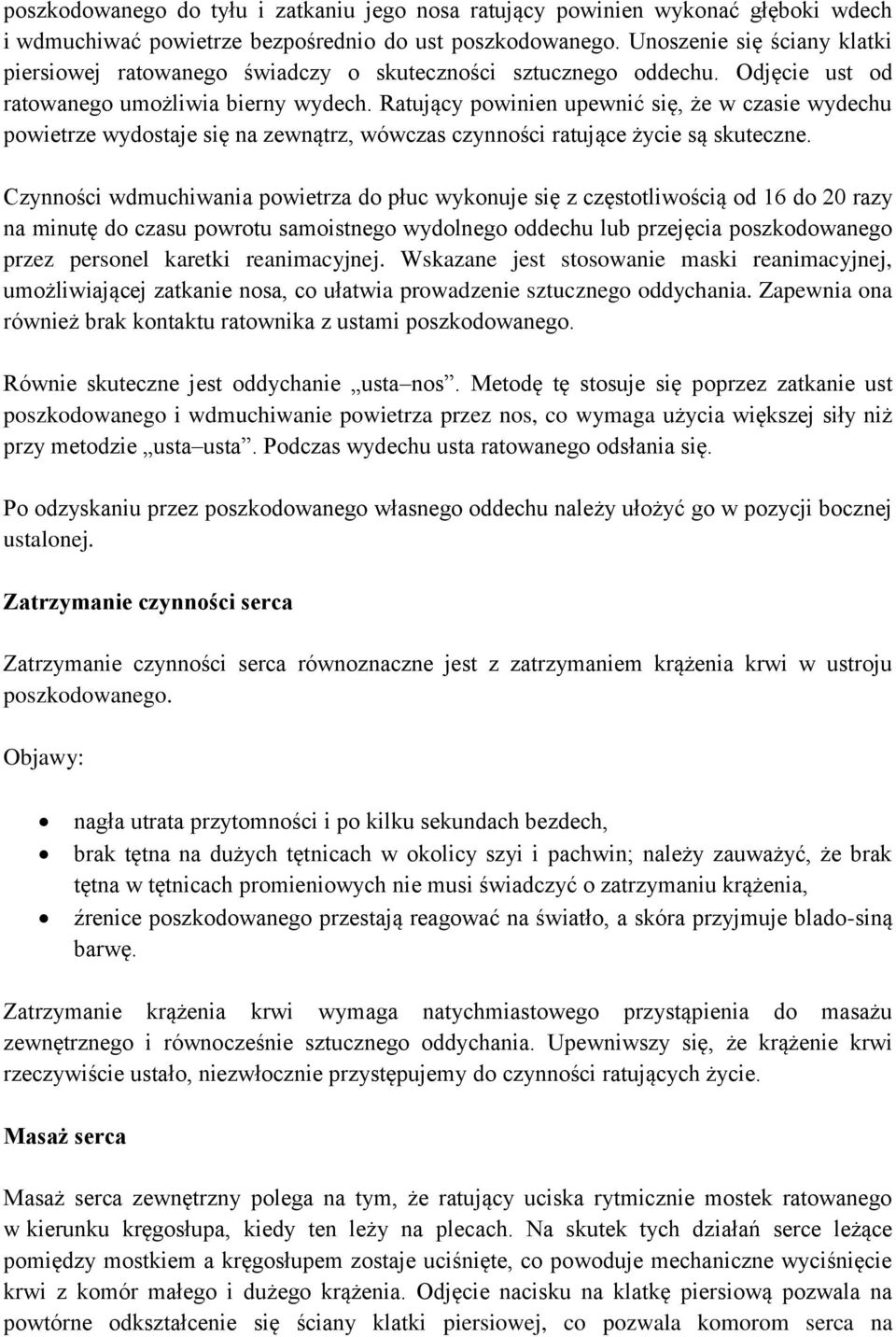 Ratujący powinien upewnić się, że w czasie wydechu powietrze wydostaje się na zewnątrz, wówczas czynności ratujące życie są skuteczne.