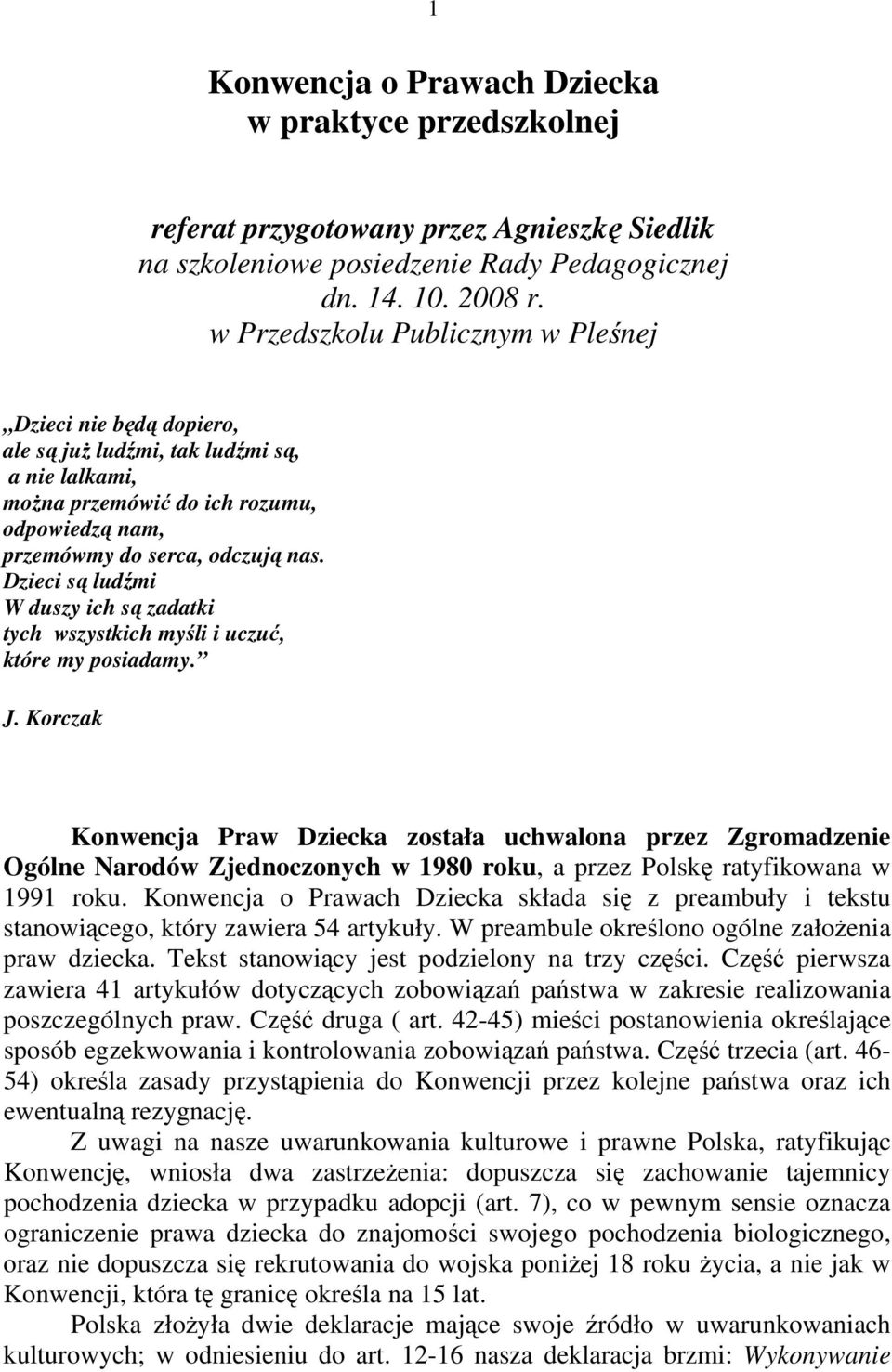 Dzieci są ludźmi W duszy ich są zadatki tych wszystkich myśli i uczuć, które my posiadamy. J.