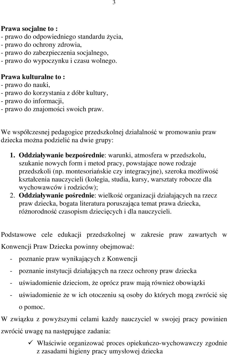 We współczesnej pedagogice przedszkolnej działalność w promowaniu praw dziecka można podzielić na dwie grupy: 1.