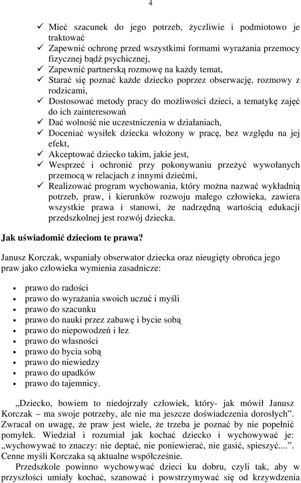 działaniach, Doceniać wysiłek dziecka włożony w pracę, bez względu na jej efekt, Akceptować dziecko takim, jakie jest, Wesprzeć i ochronić przy pokonywaniu przeżyć wywołanych przemocą w relacjach z