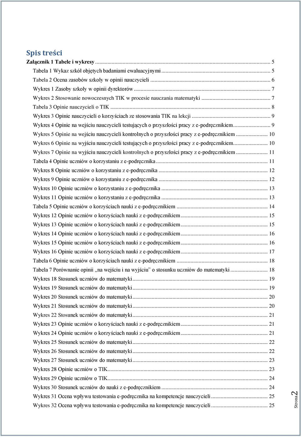 .. 8 Wykres 3 Opinie nauczycieli o korzyściach ze stosowania TIK na lekcji... 9 Wykres 4 Opinie na wejściu nauczycieli testujących o przyszłości pracy z e-podręcznikiem.