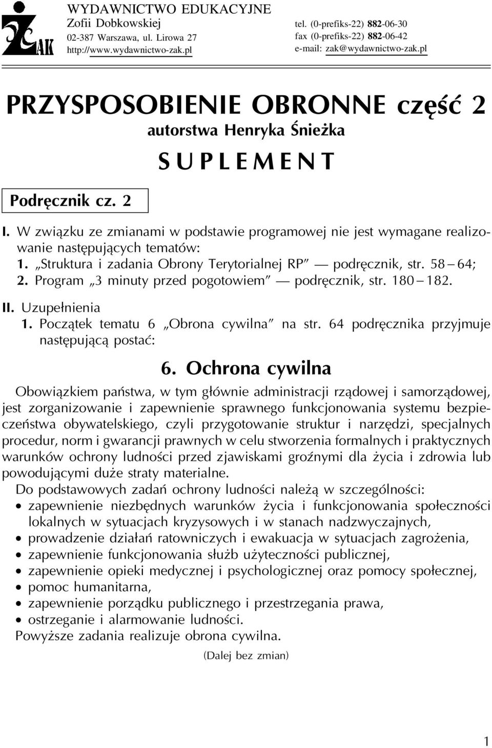 Struktura i zadania Obrony Terytorialnej RP podręcznik, str. 58 64; 2. Program 3 minuty przed pogotowiem podręcznik, str. 180 182. II. Uzupełnienia 1. Początek tematu 6 Obrona cywilna na str.