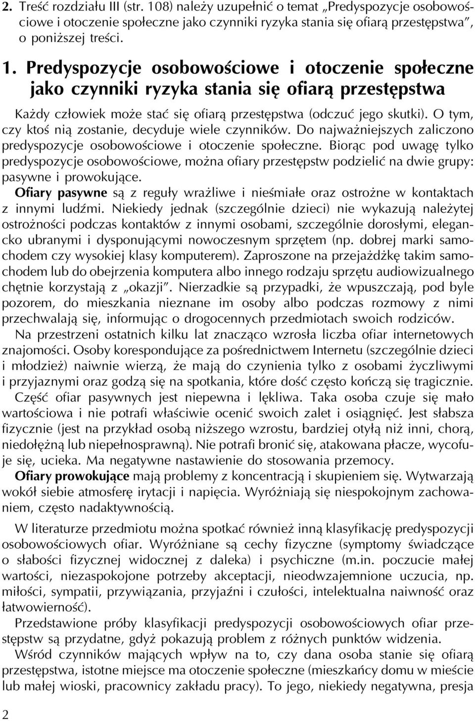 Predyspozycje osobowościowe i otoczenie społeczne jako czynniki ryzyka stania się ofiarą przestępstwa Każdy człowiek może stać się ofiarą przestępstwa (odczuć jego skutki).