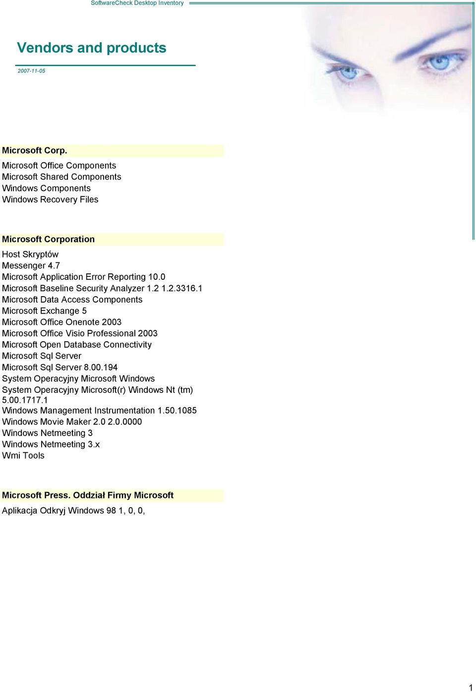 Microsoft Data Access Components Microsoft Exchange 5 Microsoft Office Onenote +00, Microsoft Office Visio +00, Microsoft Open Database Connectivity Microsoft Sql Server Microsoft Sql Server