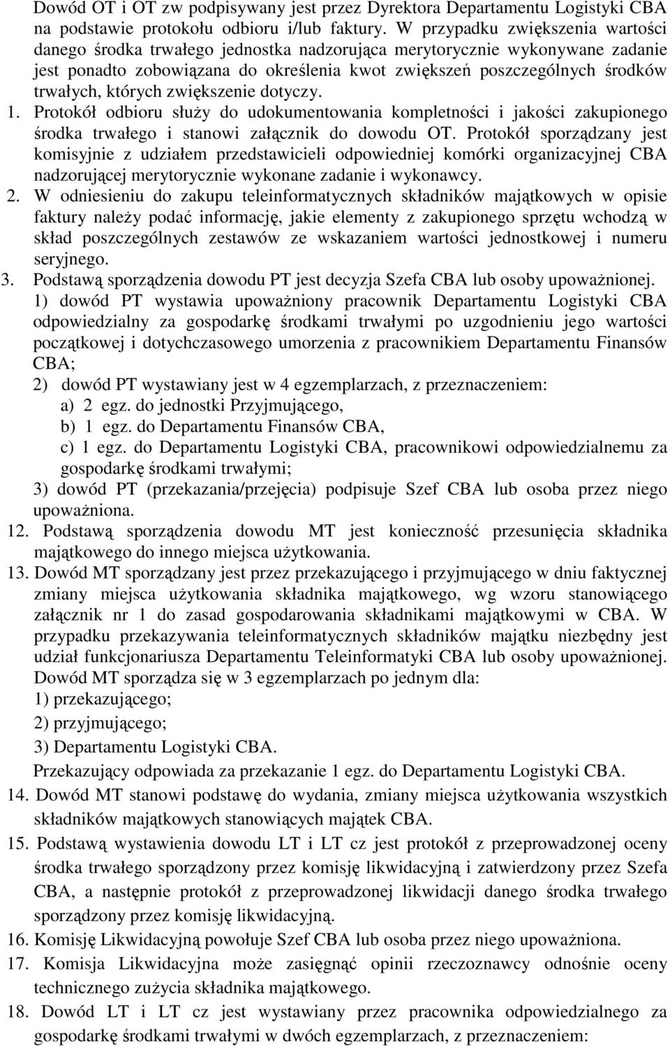 których zwiększenie dotyczy. 1. Protokół odbioru słuŝy do udokumentowania kompletności i jakości zakupionego środka trwałego i stanowi załącznik do dowodu OT.