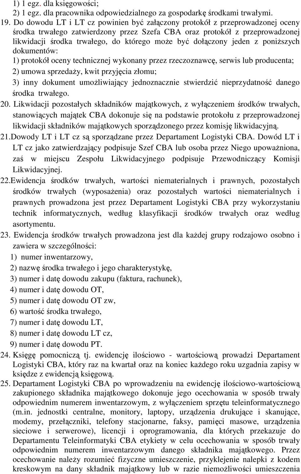 być dołączony jeden z poniŝszych dokumentów: 1) protokół oceny technicznej wykonany przez rzeczoznawcę, serwis lub producenta; 2) umowa sprzedaŝy, kwit przyjęcia złomu; 3) inny dokument umoŝliwiający