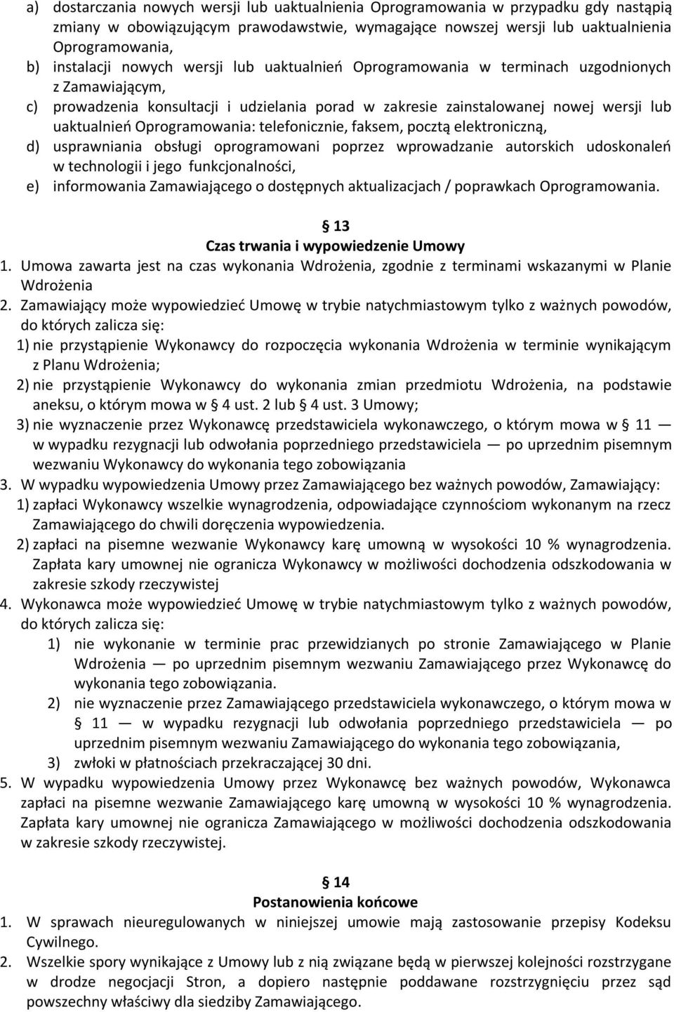 Oprogramowania: telefonicznie, faksem, pocztą elektroniczną, d) usprawniania obsługi oprogramowani poprzez wprowadzanie autorskich udoskonaleń w technologii i jego funkcjonalności, e) informowania