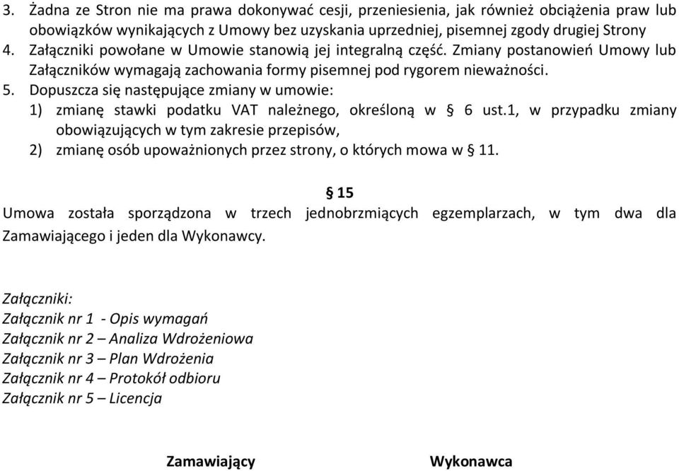 Dopuszcza się następujące zmiany w umowie: 1) zmianę stawki podatku VAT należnego, określoną w 6 ust.