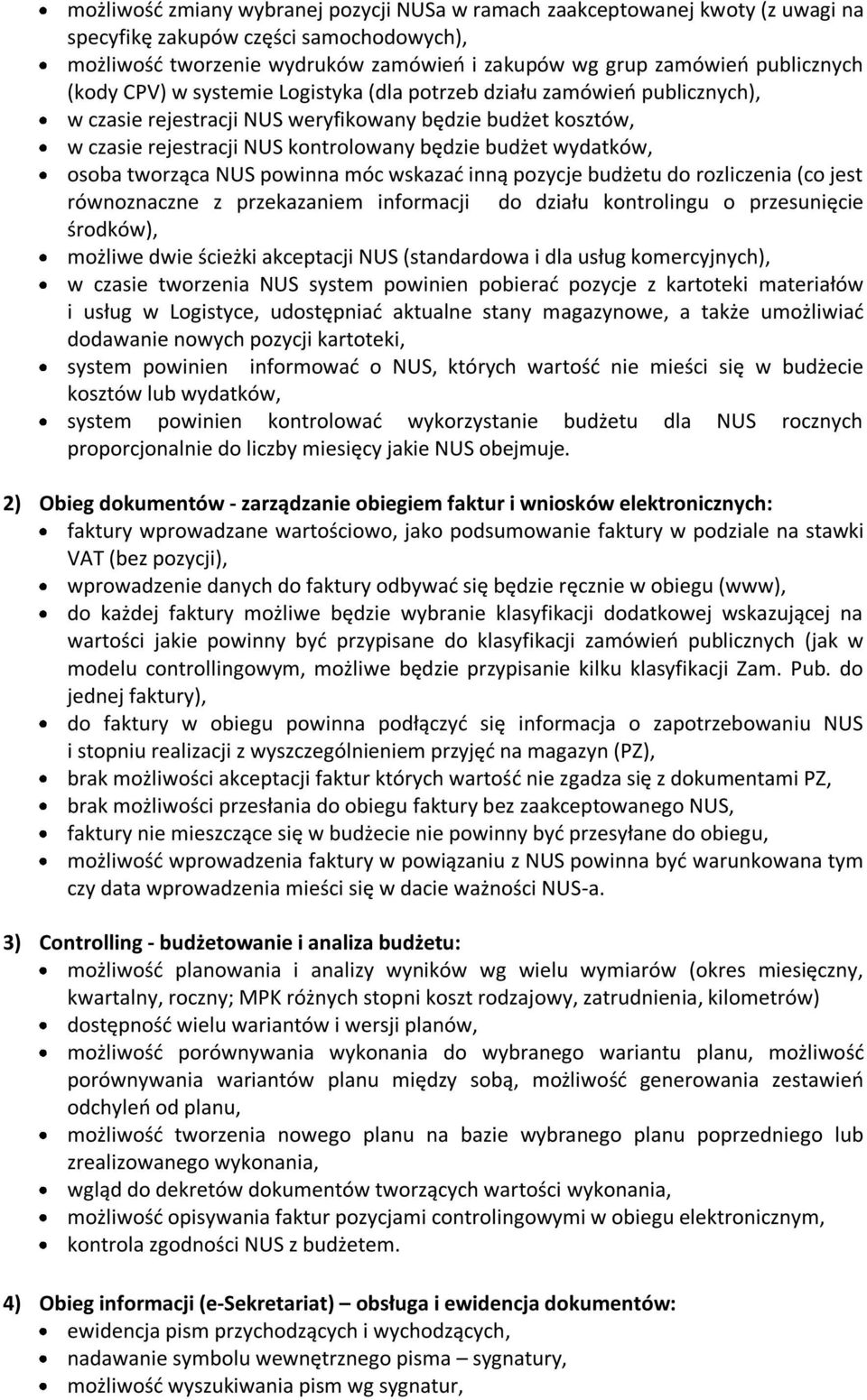 osoba tworząca NUS powinna móc wskazać inną pozycje budżetu do rozliczenia (co jest równoznaczne z przekazaniem informacji do działu kontrolingu o przesunięcie środków), możliwe dwie ścieżki