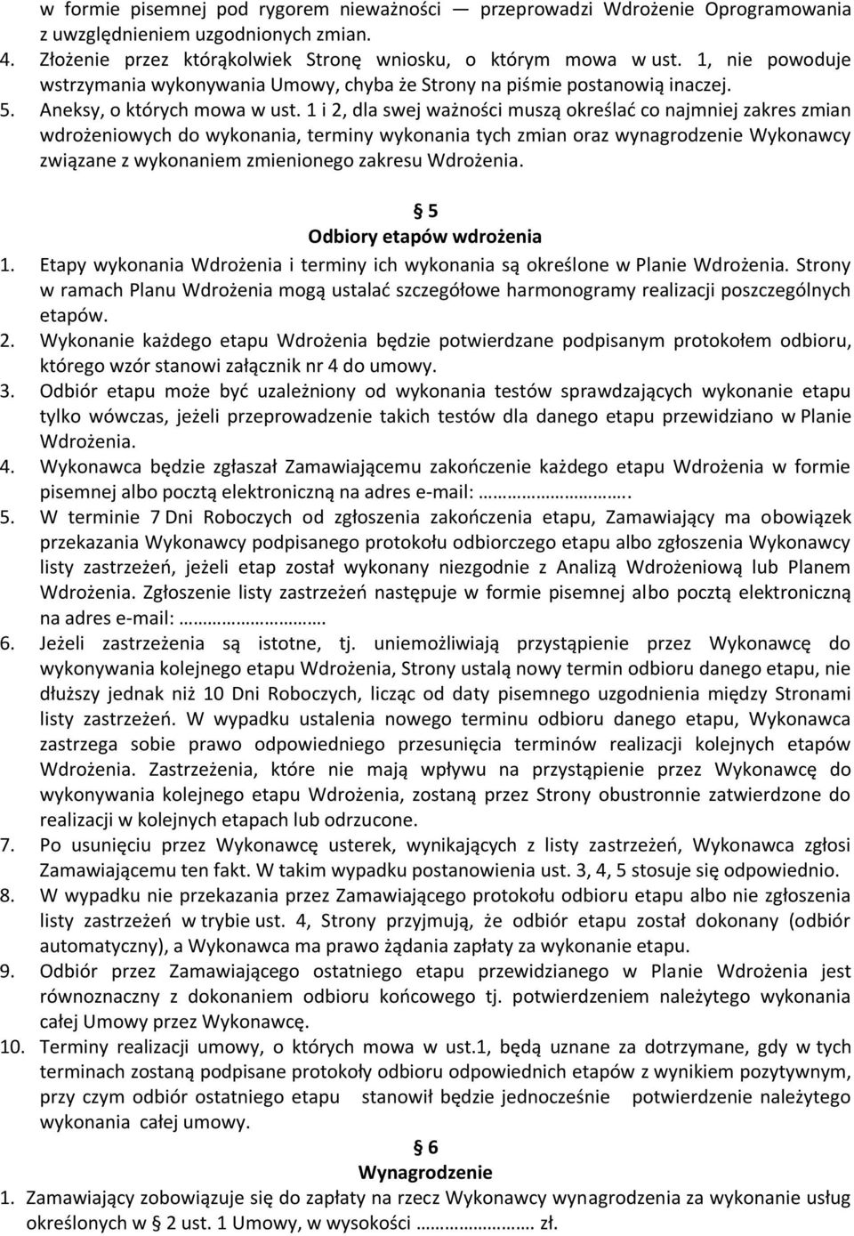 1 i 2, dla swej ważności muszą określać co najmniej zakres zmian wdrożeniowych do wykonania, terminy wykonania tych zmian oraz wynagrodzenie Wykonawcy związane z wykonaniem zmienionego zakresu