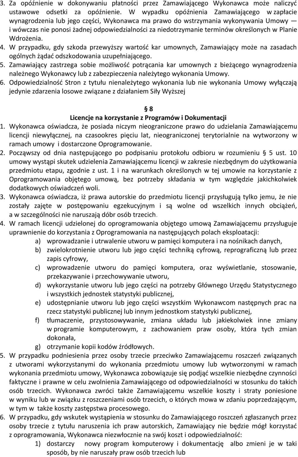 terminów określonych w Planie Wdrożenia. 4. W przypadku, gdy szkoda przewyższy wartość kar umownych, Zamawiający może na zasadach ogólnych żądać odszkodowania uzupełniającego. 5.