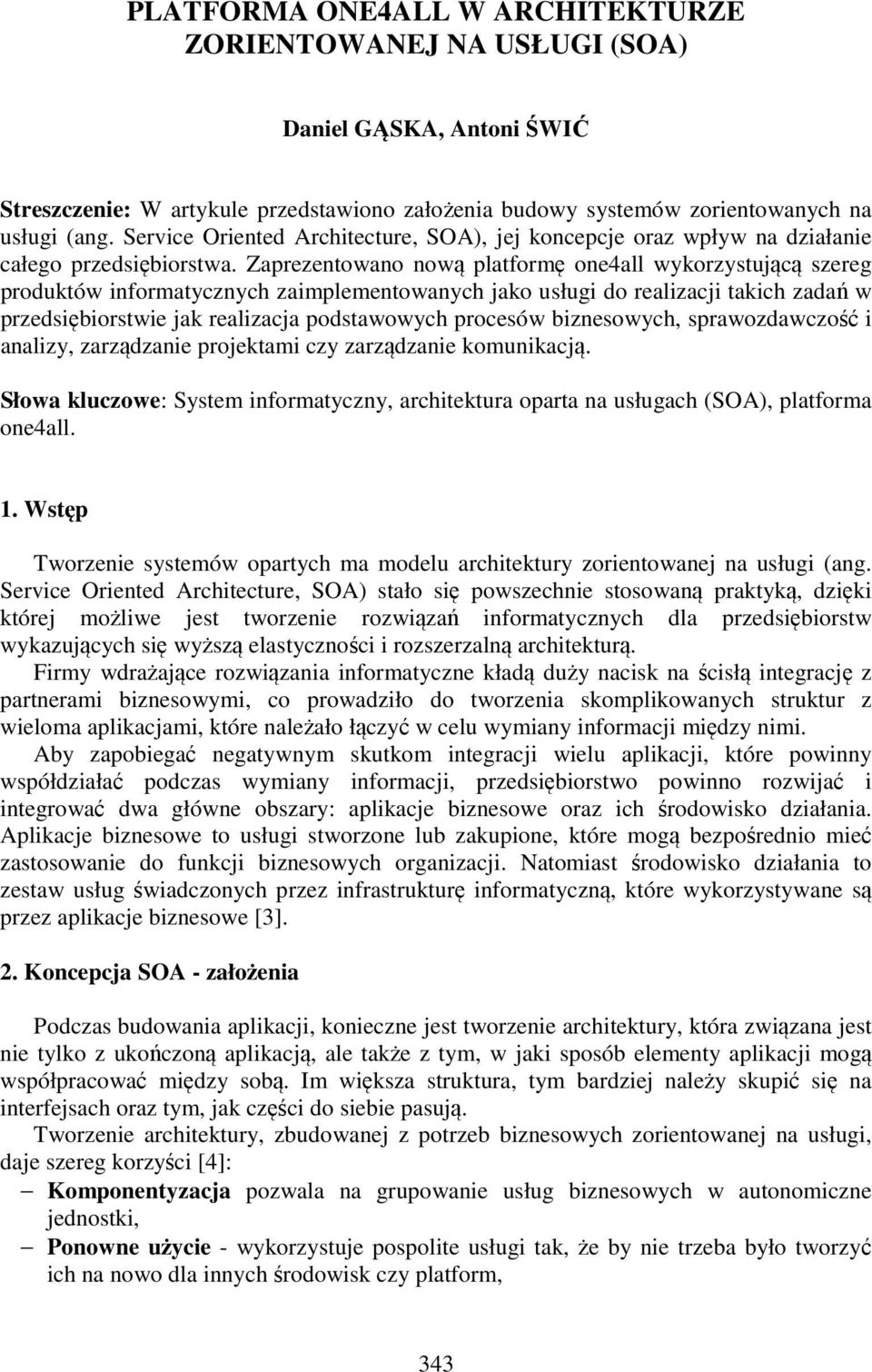 Zaprezentowano nową platformę one4all wykorzystującą szereg produktów informatycznych zaimplementowanych jako usługi do realizacji takich zadań w przedsiębiorstwie jak realizacja podstawowych