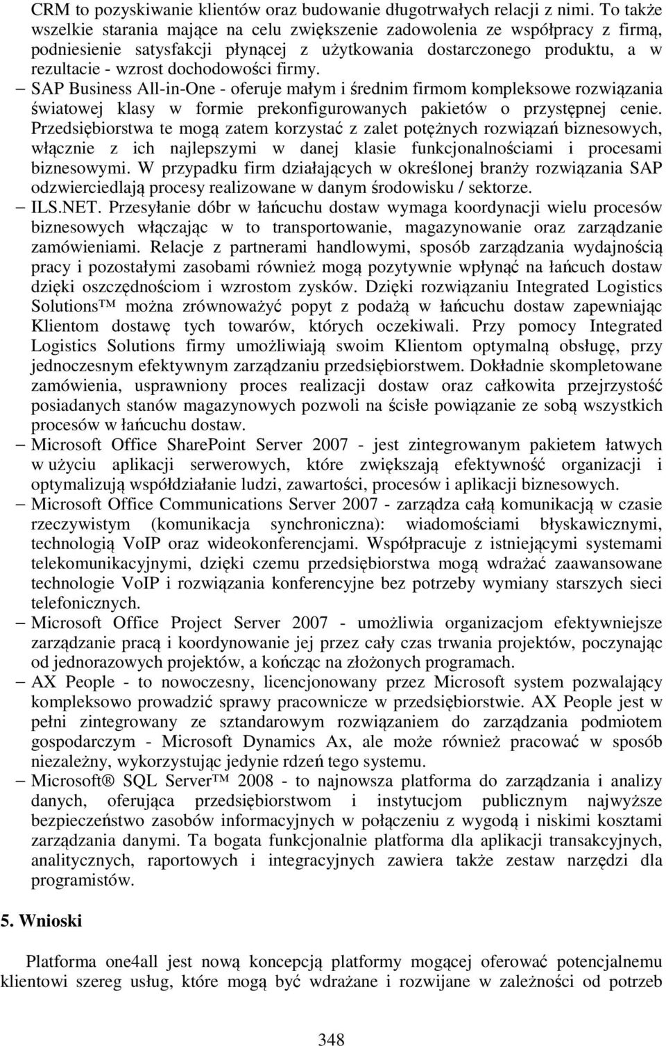 firmy. SAP Business All-in-One - oferuje małym i średnim firmom kompleksowe rozwiązania światowej klasy w formie prekonfigurowanych pakietów o przystępnej cenie.