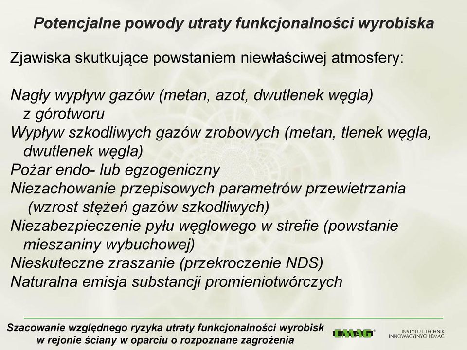 lub egzogeniczny Niezachowanie przepisowych parametrów przewietrzania (wzrost stężeń gazów szkodliwych) Niezabezpieczenie pyłu