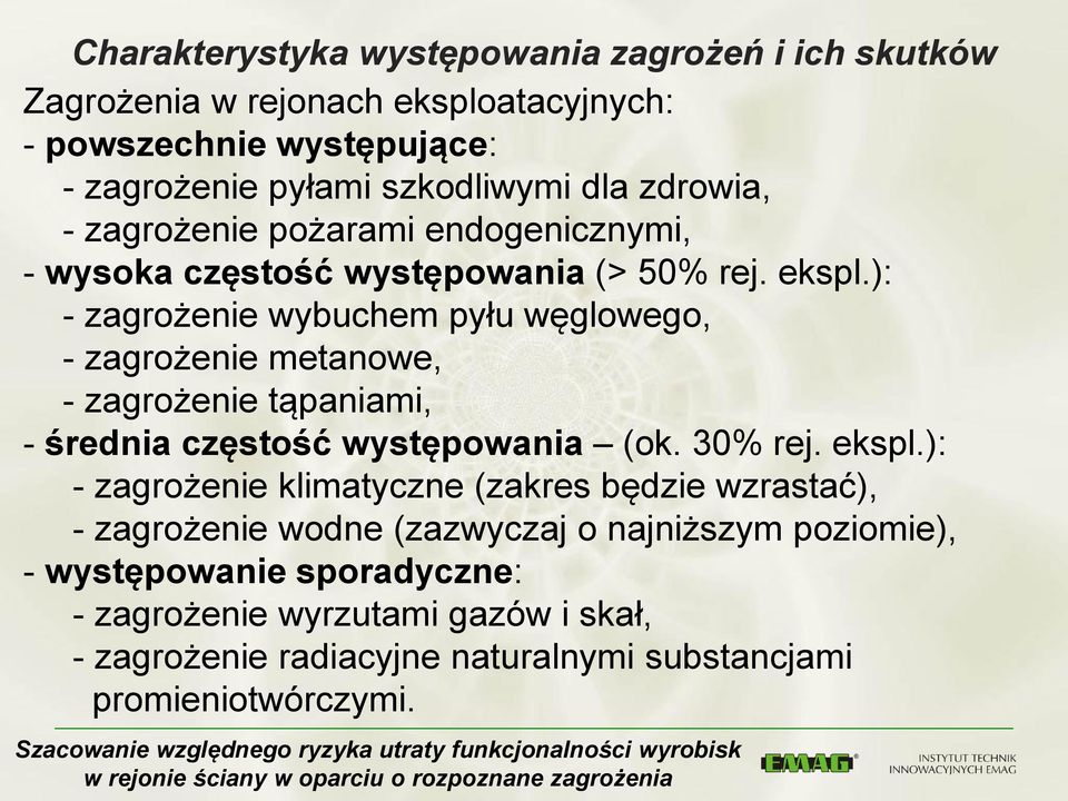 ): - zagrożenie wybuchem pyłu węglowego, - zagrożenie metanowe, - zagrożenie tąpaniami, - średnia częstość występowania (ok. 30% rej. ekspl.