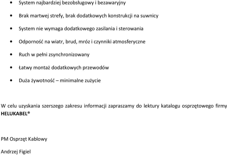 pełni zsynchronizowany Łatwy montaż dodatkowych przewodów Duża żywotność minimalne zużycie W celu uzyskania