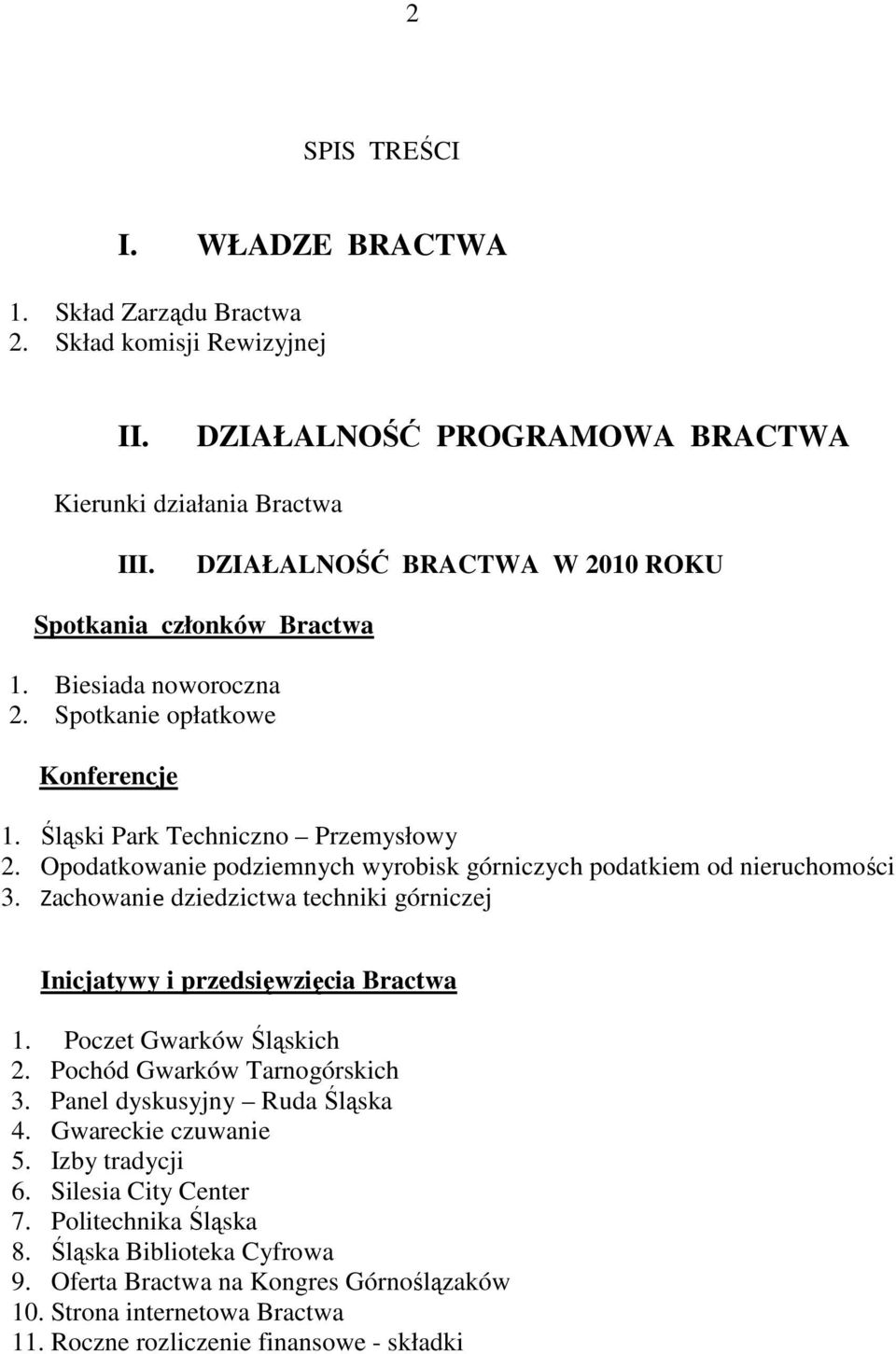 Opodatkowanie podziemnych wyrobisk górniczych podatkiem od nieruchomości 3. Zachowanie dziedzictwa techniki górniczej Inicjatywy i przedsięwzięcia Bractwa 1. Poczet Gwarków Śląskich 2.