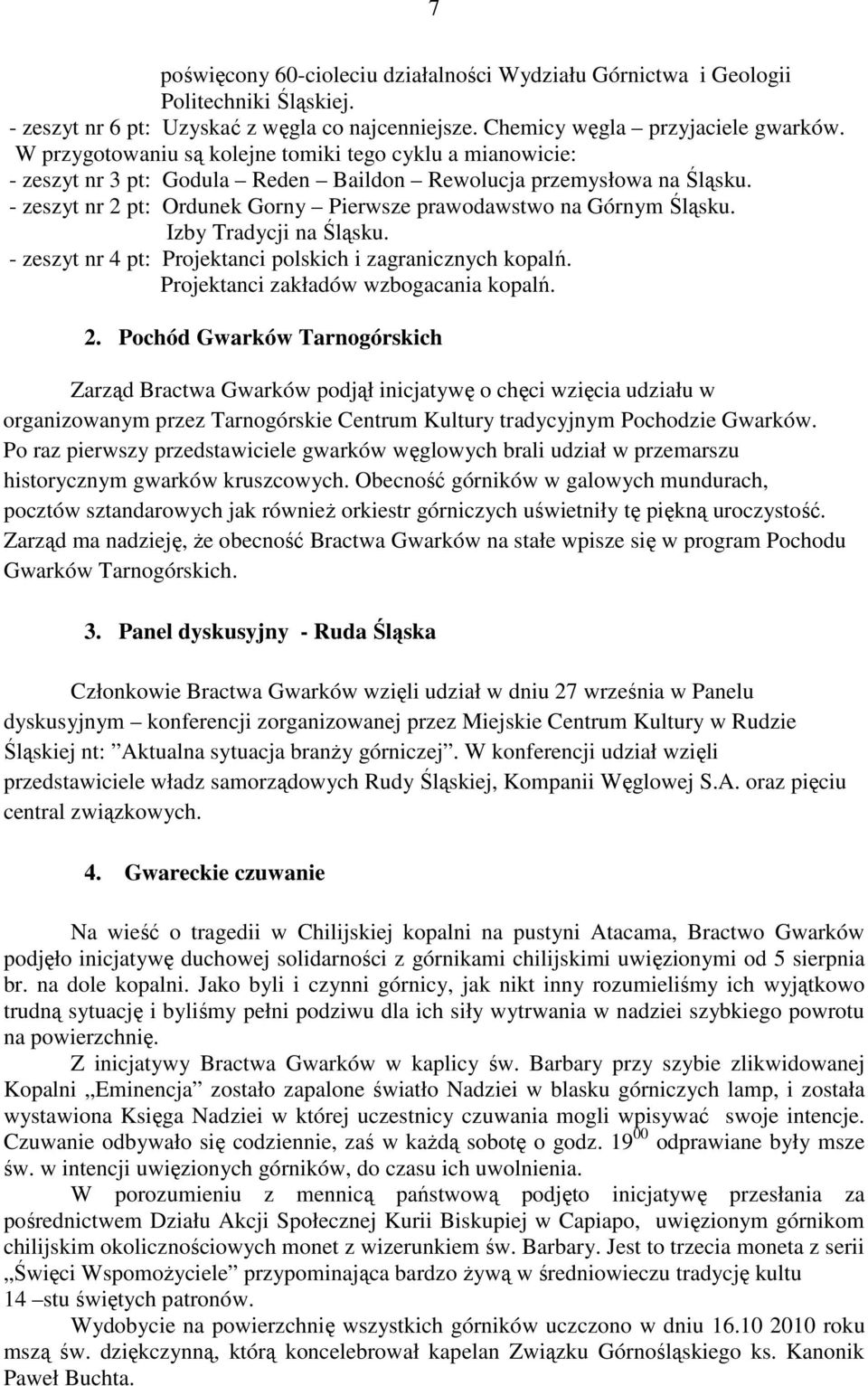 - zeszyt nr 2 pt: Ordunek Gorny Pierwsze prawodawstwo na Górnym Śląsku. Izby Tradycji na Śląsku. - zeszyt nr 4 pt: Projektanci polskich i zagranicznych kopalń. Projektanci zakładów wzbogacania kopalń.