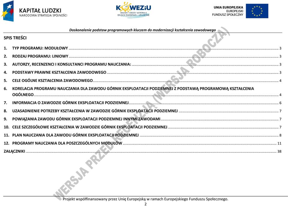 KORELAJA ROGRAMU NAUZANIA DLA ZAWODU GÓRNIK EKSLOATAJI ODZIEMNEJ Z ODSTAWĄ ROGRAMOWĄ KSZTAŁENIA OGÓLNEGO... 4 7. INFORMAJA O ZAWODZIE GÓRNIK EKSLOATAJI ODZIEMNEJ... 6 8.