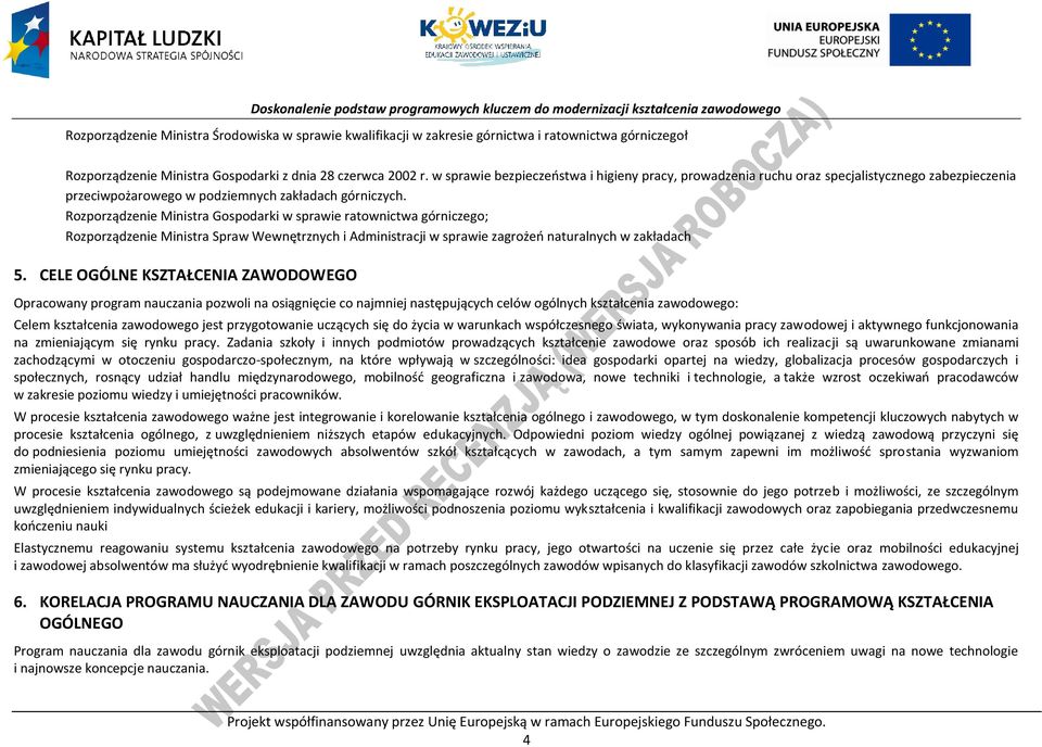 Rozporządzenie Ministra Gospodarki w sprawie ratownictwa górniczego; Rozporządzenie Ministra Spraw Wewnętrznych i Administracji w sprawie zagrożeń naturalnych w zakładach 5.