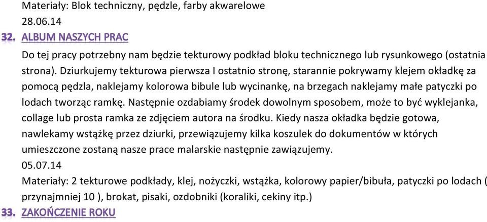 ramkę. Następnie ozdabiamy środek dowolnym sposobem, może to być wyklejanka, collage lub prosta ramka ze zdjęciem autora na środku.