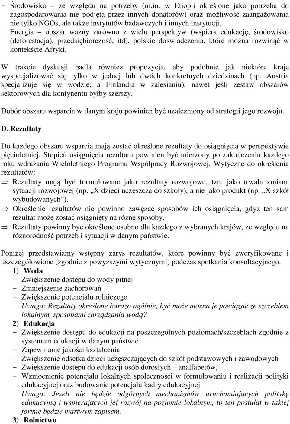 - Energia obszar ważny zarówno z wielu perspektyw (wspiera edukację, środowisko (deforestacja), przedsiębiorczość, itd), polskie doświadczenia, które można rozwinąć w kontekście Afryki.