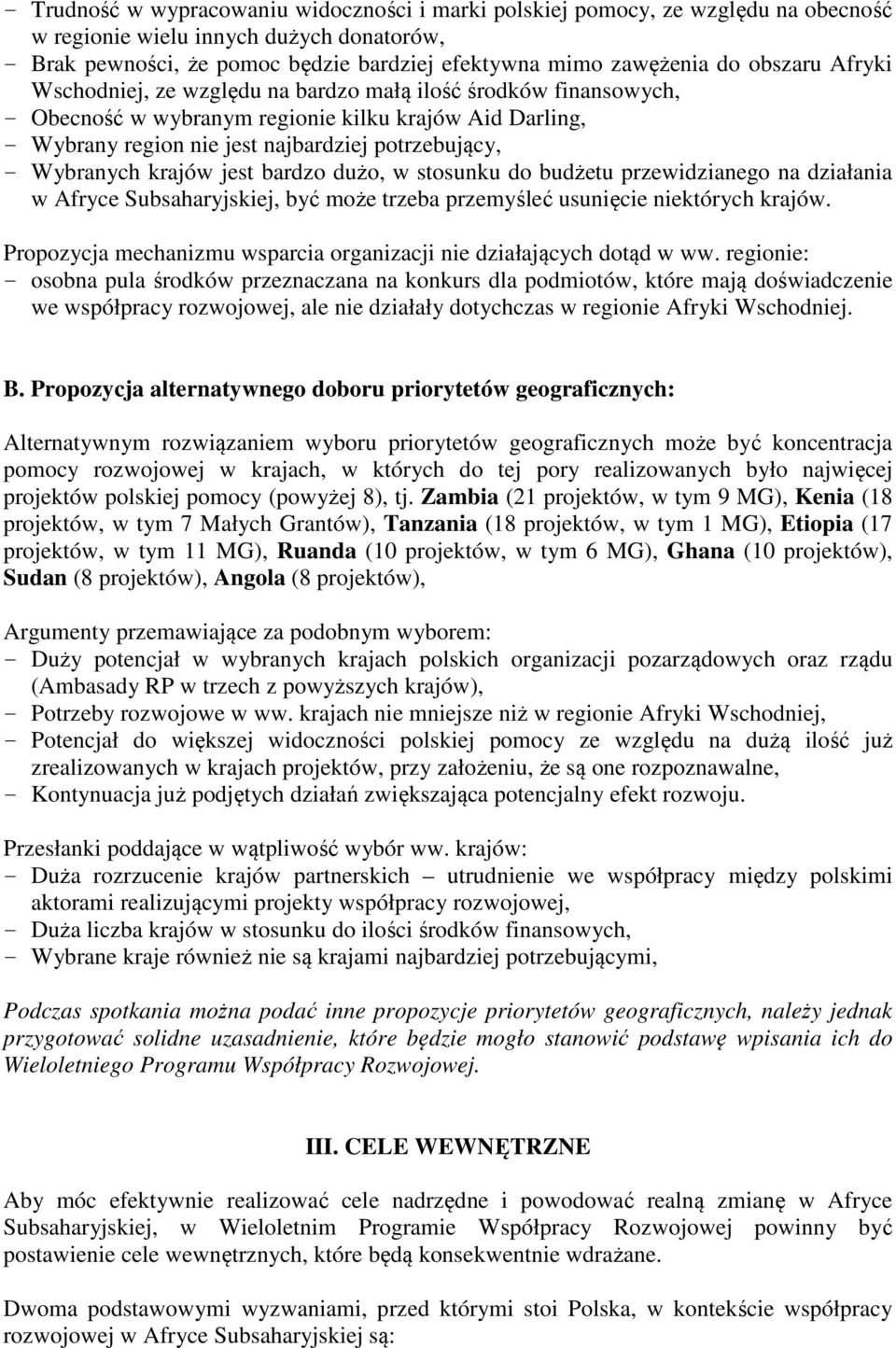 Wybranych krajów jest bardzo dużo, w stosunku do budżetu przewidzianego na działania w Afryce Subsaharyjskiej, być może trzeba przemyśleć usunięcie niektórych krajów.