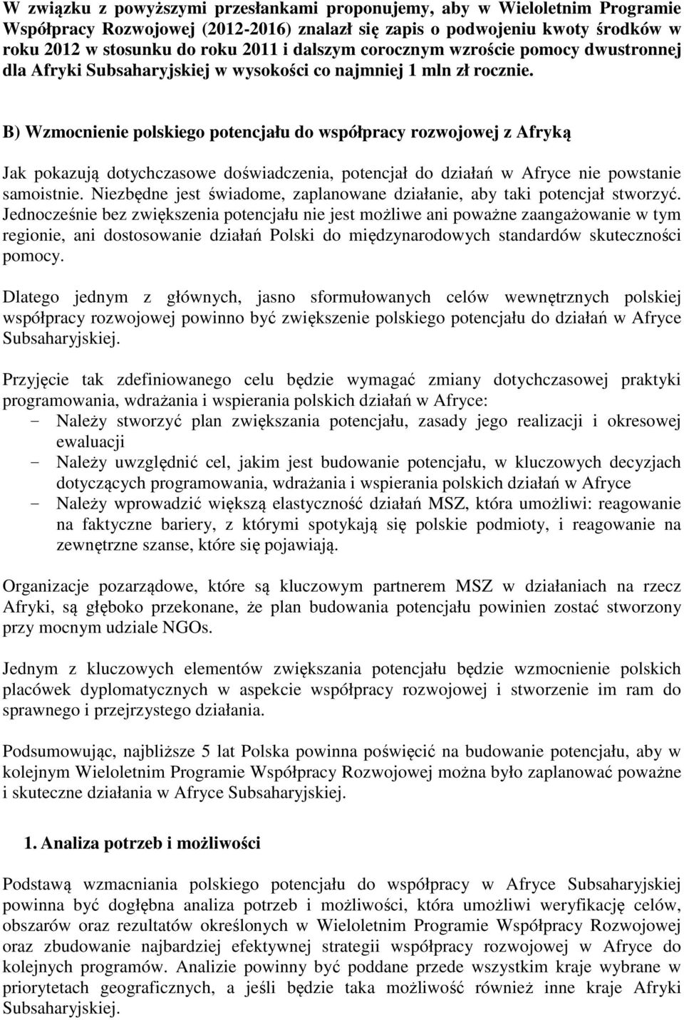 B) Wzmocnienie polskiego potencjału do współpracy rozwojowej z Afryką Jak pokazują dotychczasowe doświadczenia, potencjał do działań w Afryce nie powstanie samoistnie.