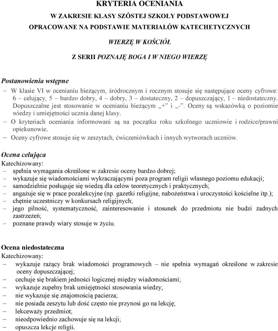 Dopuszczalne jest stosowanie w ocenianiu bieżącym + i -. Oceny są wskazówką o poziomie wiedzy i umiejętności ucznia danej klasy.