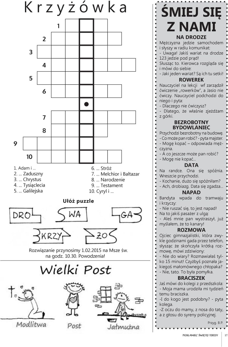 Jakiś wariat na drodze 123 jedzie pod prąd! Słusząc to. Kierowca rozgląda się i mówi do siebie: - Jaki jeden wariat? Są ich tu setki!